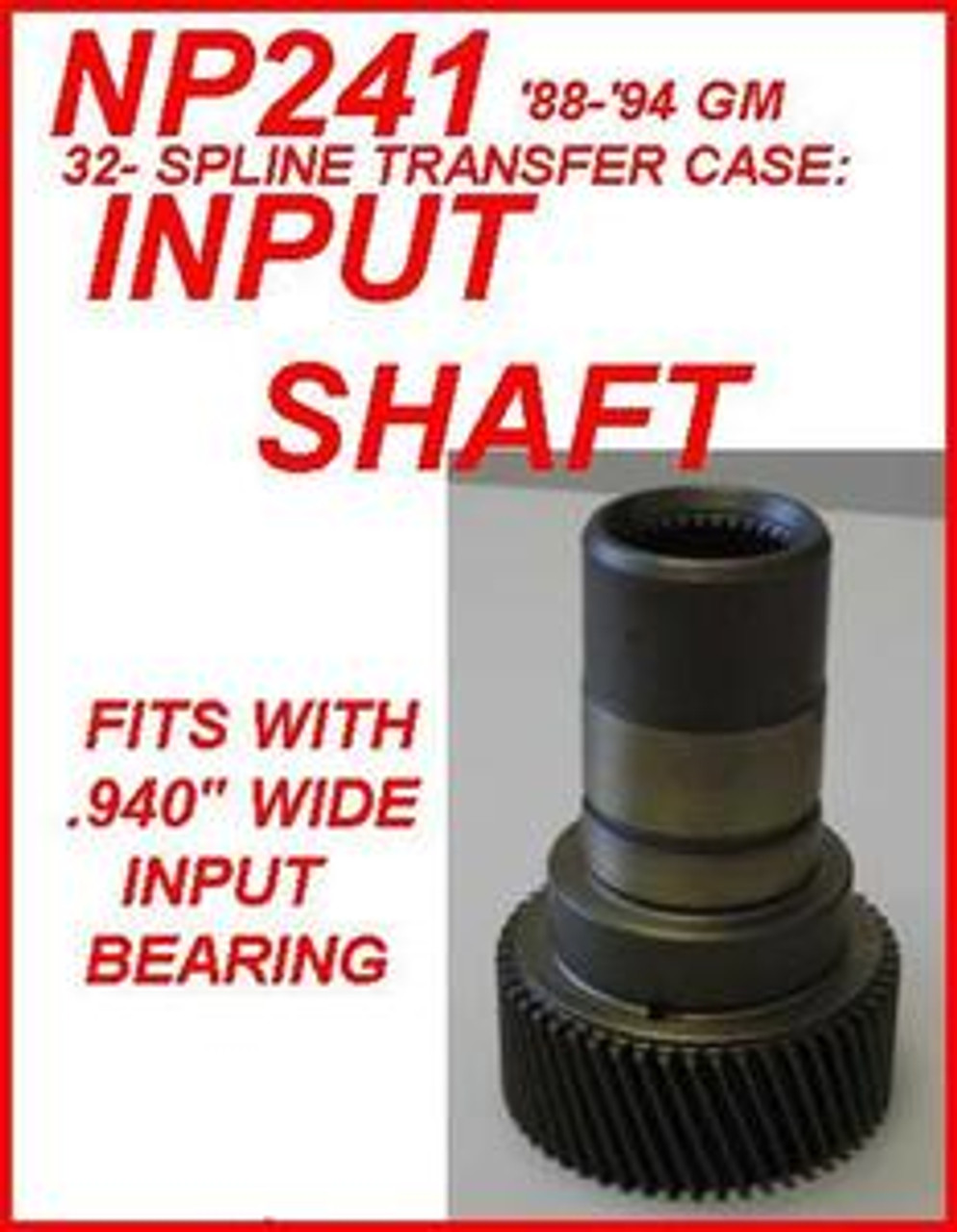 NP241C TRANSFER CASE INPUT SHAFT 32SPLINE FITS '88'94 GMC & CHEVY