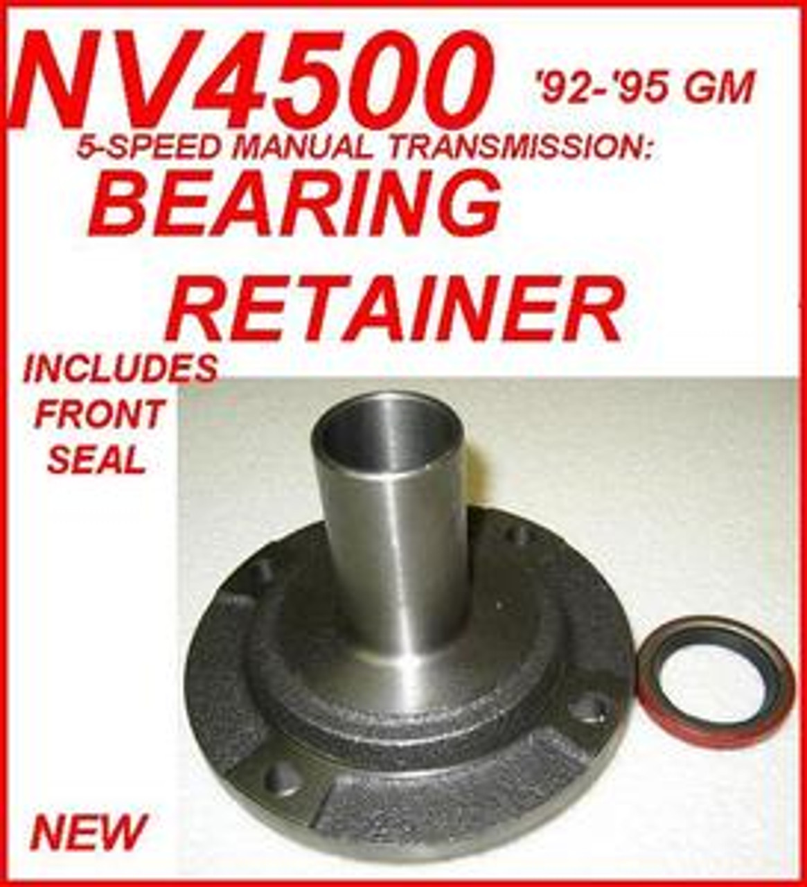 NV4500 TRANSMISSION FRONT BEARING RETAINER & SEAL FITS '92'95 CHEVY