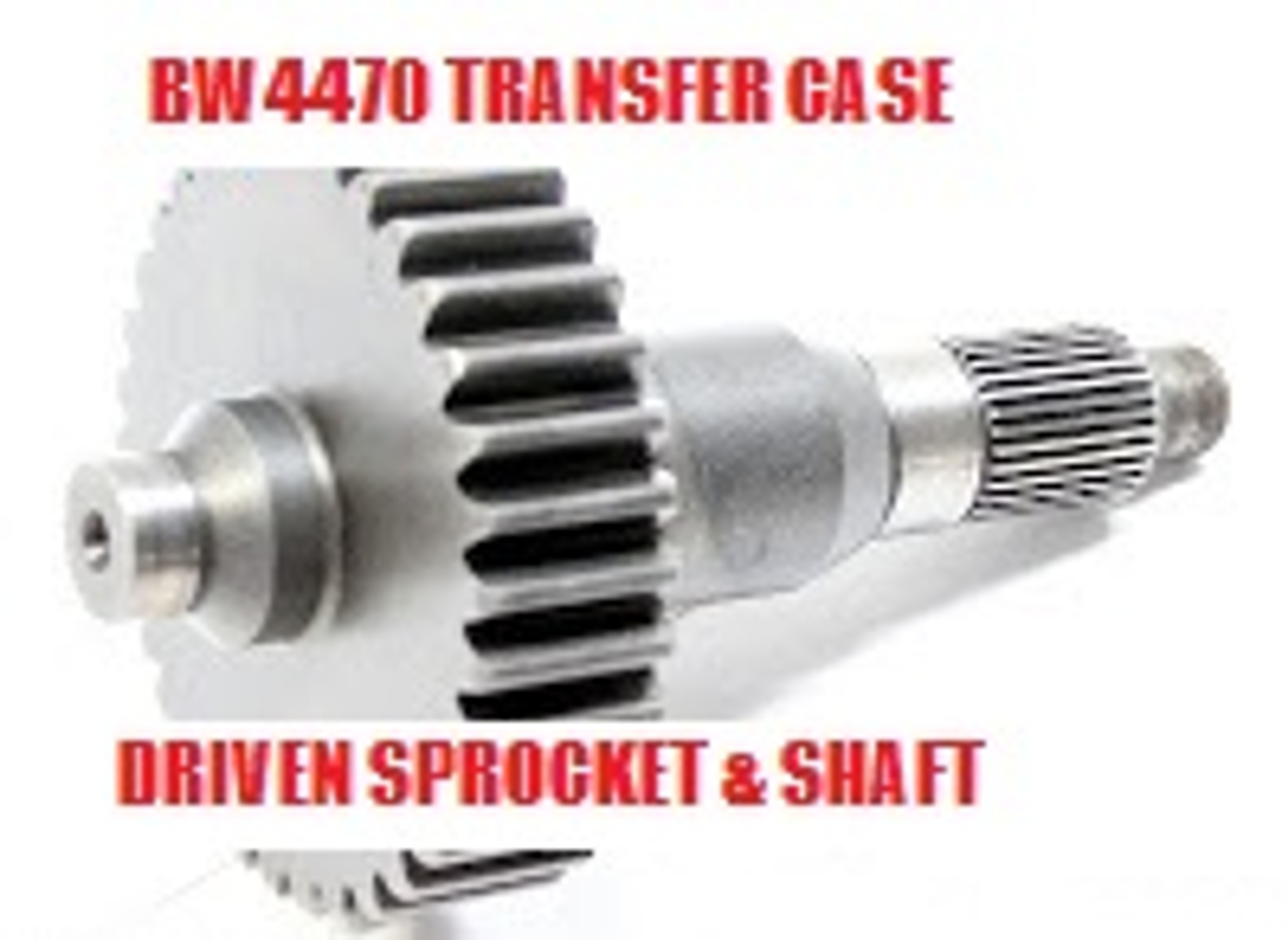BW4470 BW4401 TRANSFER CASE OUTPUT SHAFT WITH DRIVEN SPROCKET FITS