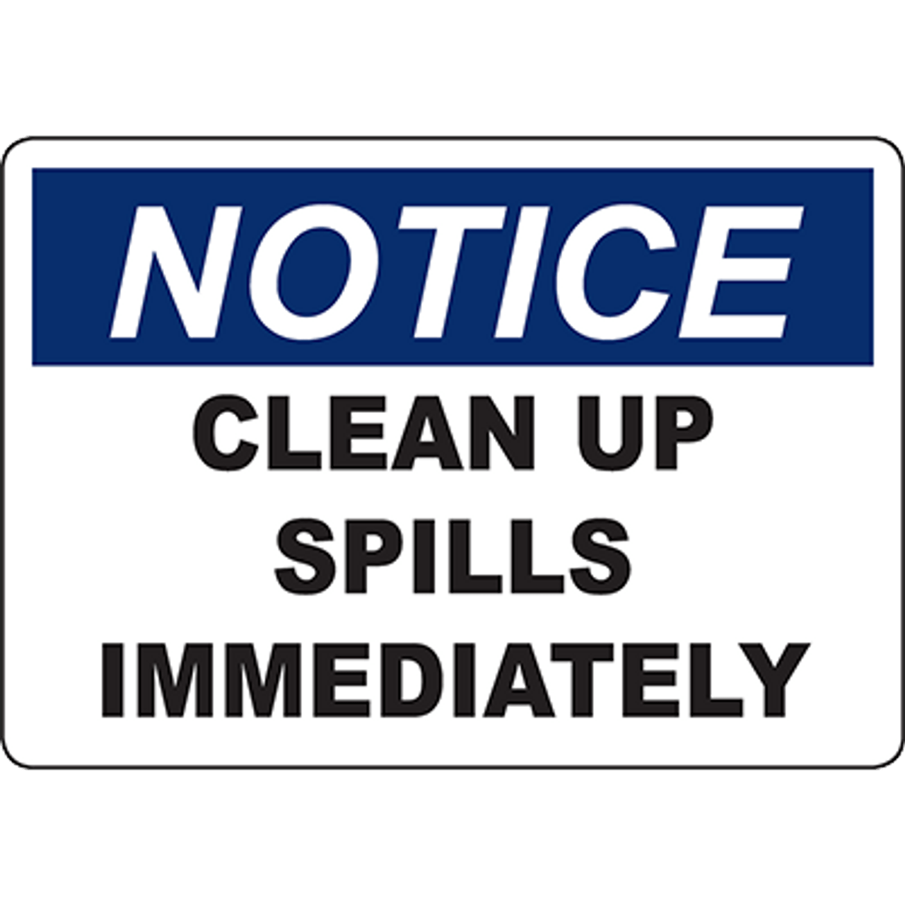 NOTICE Clean Up Spills Immediately Sign Graphic Products