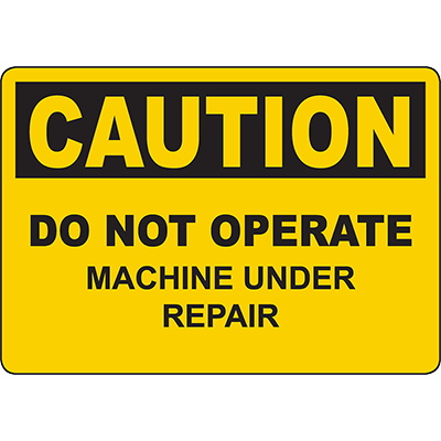 CAUTION Do Not Operate Machine Under Repair Sign - DuraLabel