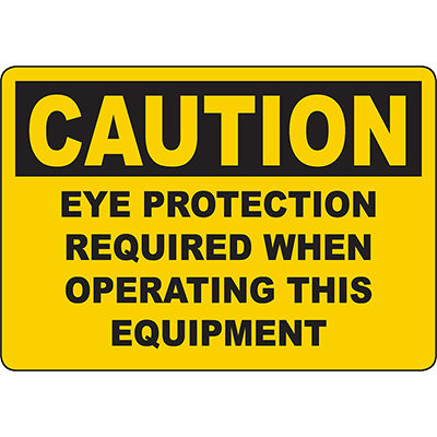 Eye Protection Sign Operating CAUTION Eye Protection Required When Operating This Equipment Sign ...