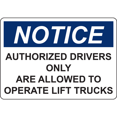 NOTICE AUTHORIZED DRIVERS ONLY ARE ALLOWED TO OPERATE LIFT TRUCKS SIGN ...
