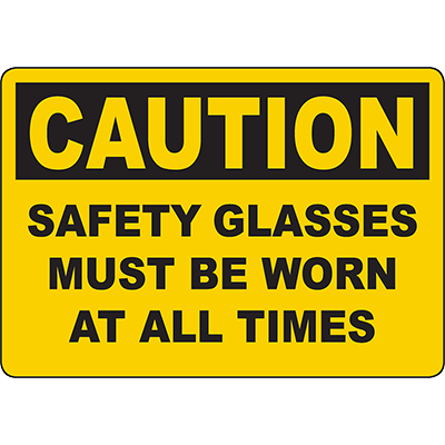 CAUTION Safety Glasses Must Be Worn At All Times Sign - DuraLabel