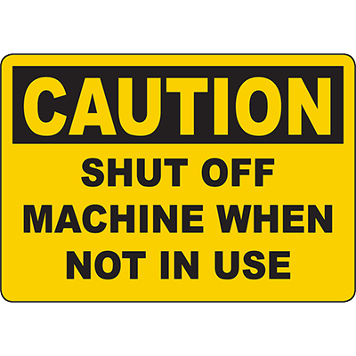 CAUTION Shut Off Machine When Not In Use Sign - DuraLabel