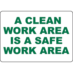 Safety sign encouraging cleanliness in the workplace to promote a safe working environment.