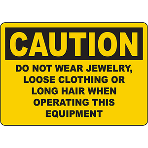 Yellow caution sign advising against jewelry, loose clothing, and long hair when operating equipment for safety compliance.