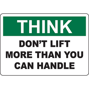 Safety sign: Think - Don't lift more than you can handle for workplace safety and efficiency.