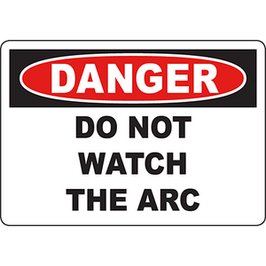 Danger sign instructing not to watch the arc, essential for workplace safety labeling solutions.