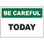 Be Careful Today safety sign for industrial labeling solutions and workplace awareness.
