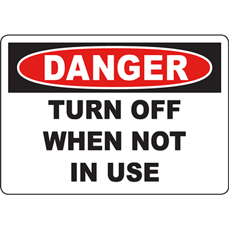 DANGER Turn Off When Not In Use Sign