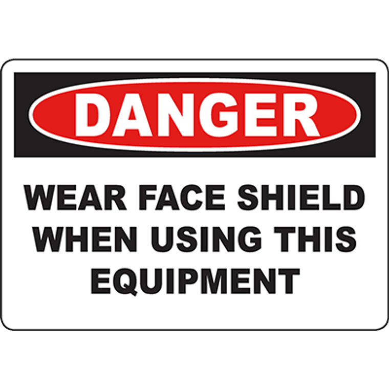 DANGER Wear Face Shield When Using This Equipment Sign