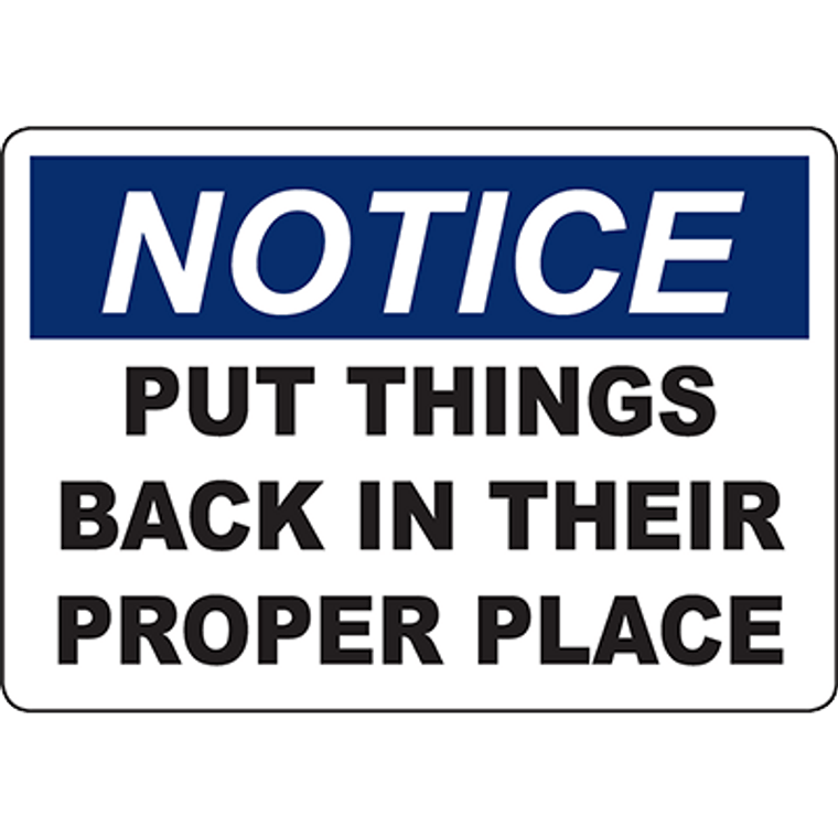 NOTICE Put Things Back In Their Proper Place Sign