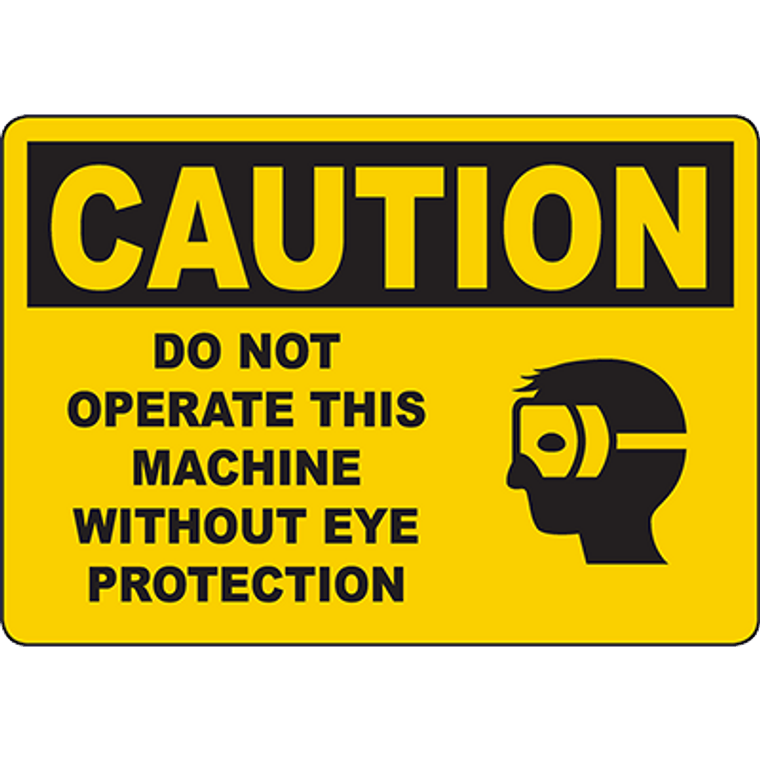 CAUTION Do Not Operate This Machine Without Eye Protection Sign