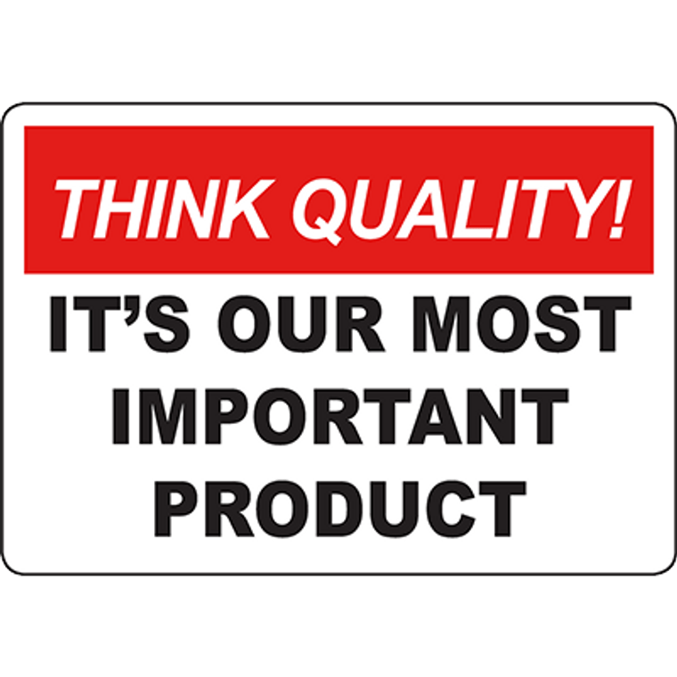 THINK QUALITY It’S Our Most Important Product Sign