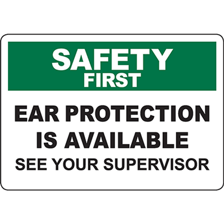SAFETY FIRST Ear Protection Is Available See Your Supervisor Sign