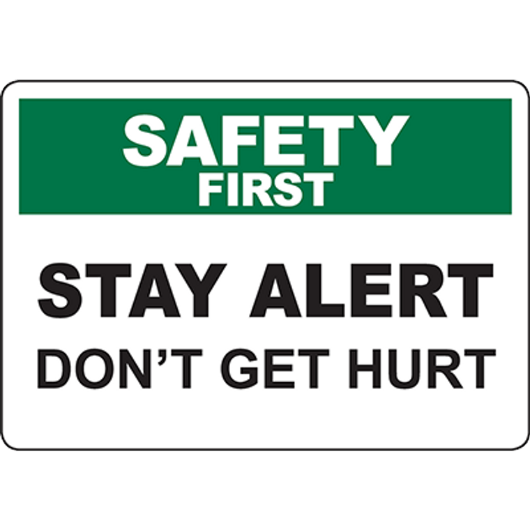 SAFETY FIRST Stay Alert Don’T Get Hurt Sign
