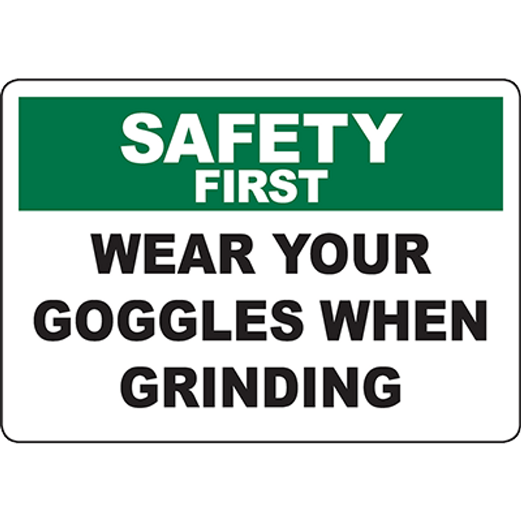 SAFETY FIRST Wear Your Goggles When Grinding Sign