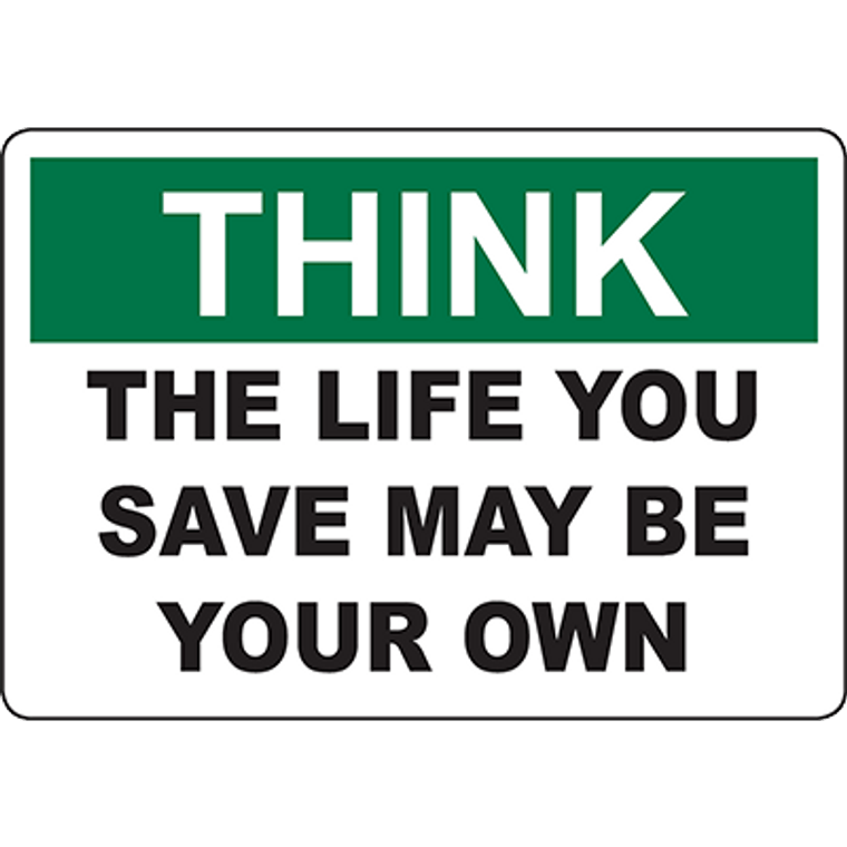 THINK The Life You Save May Be Your Own Sign