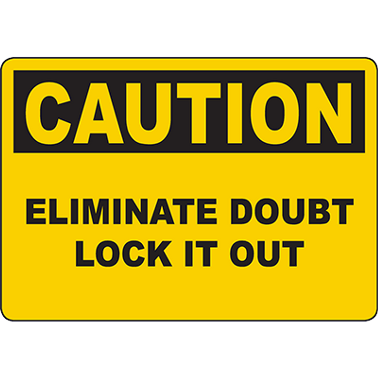 CAUTION Eliminate Doubt Lock It Out Sign - 329