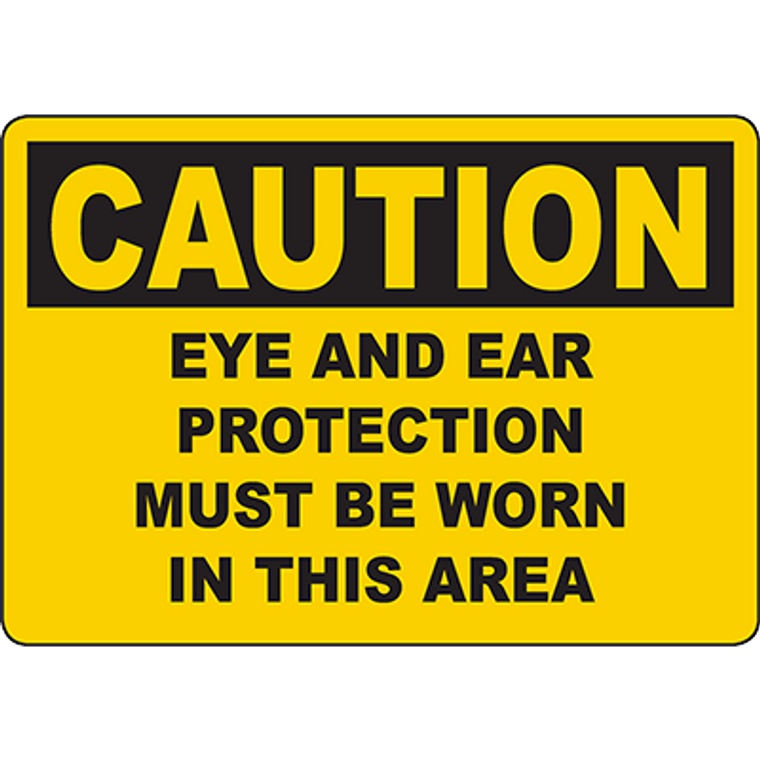 CAUTION Eye And Ear Protection Must Be Worn In This Area Sign