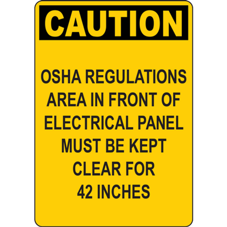 CAUTION OSHA REGULATIONS AREA IN FRONT OF ELECTRICAL PANEL MUST BE KEPT CLEAR FOR 42 INCHES SIGN
