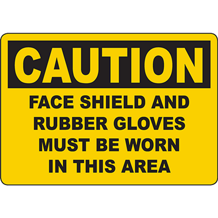 CAUTION Face Shield Rubber Gloves Must Be Worn Sign