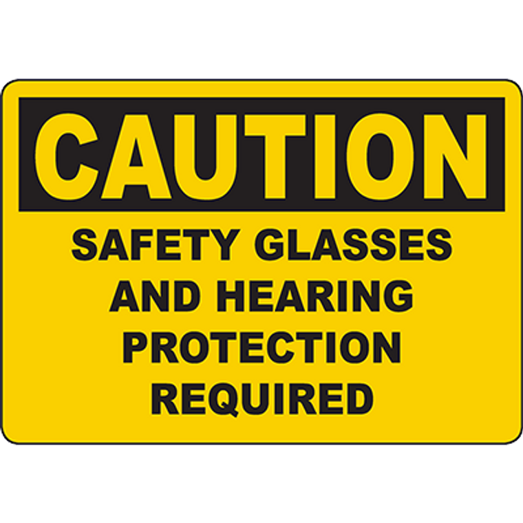 CAUTION Safety Glasses And Hearing Protection Required Sign