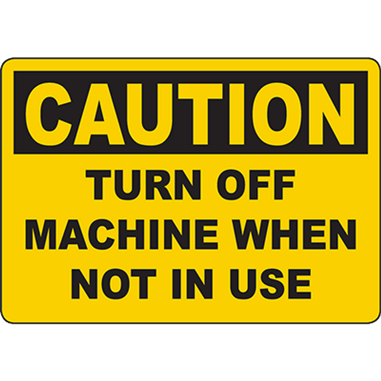 CAUTION Turn Off Machine When Not In Use Sign