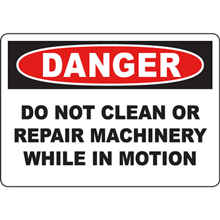 DANGER Do Not Clean Or Repair Machinery While In Motion Sign