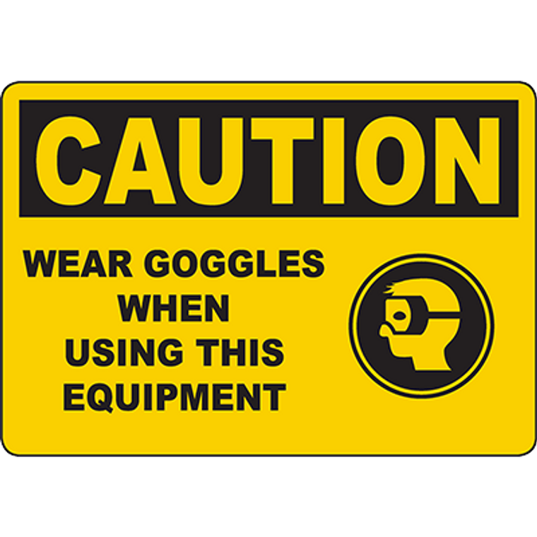 CAUTION Wear Goggles When Using This Equipment Sign