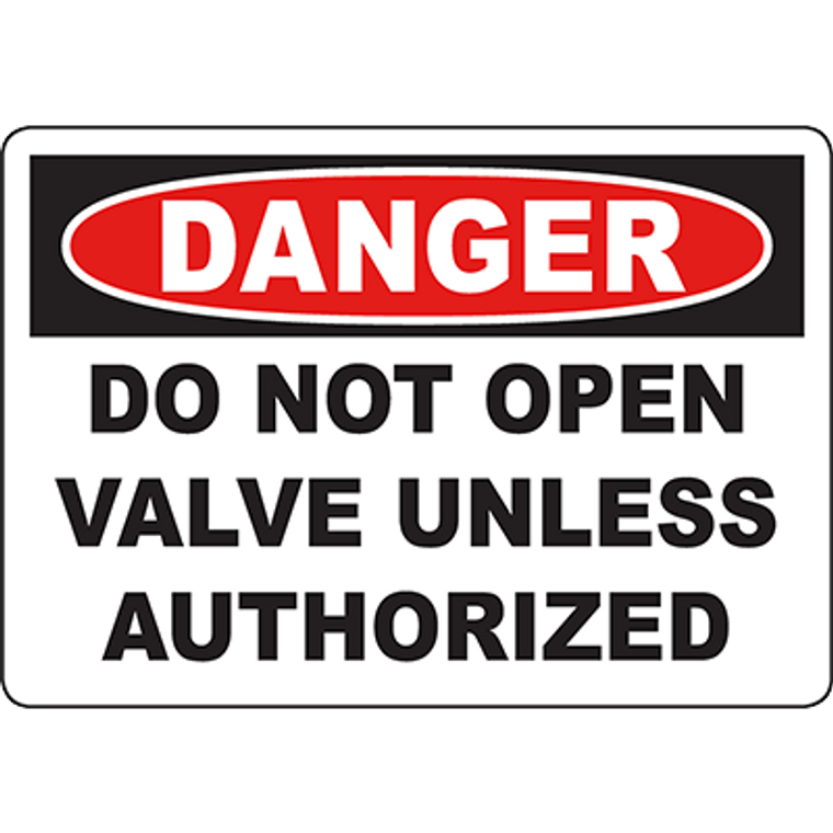 DANGER Do Not Open Valve Unless Authorized Sign