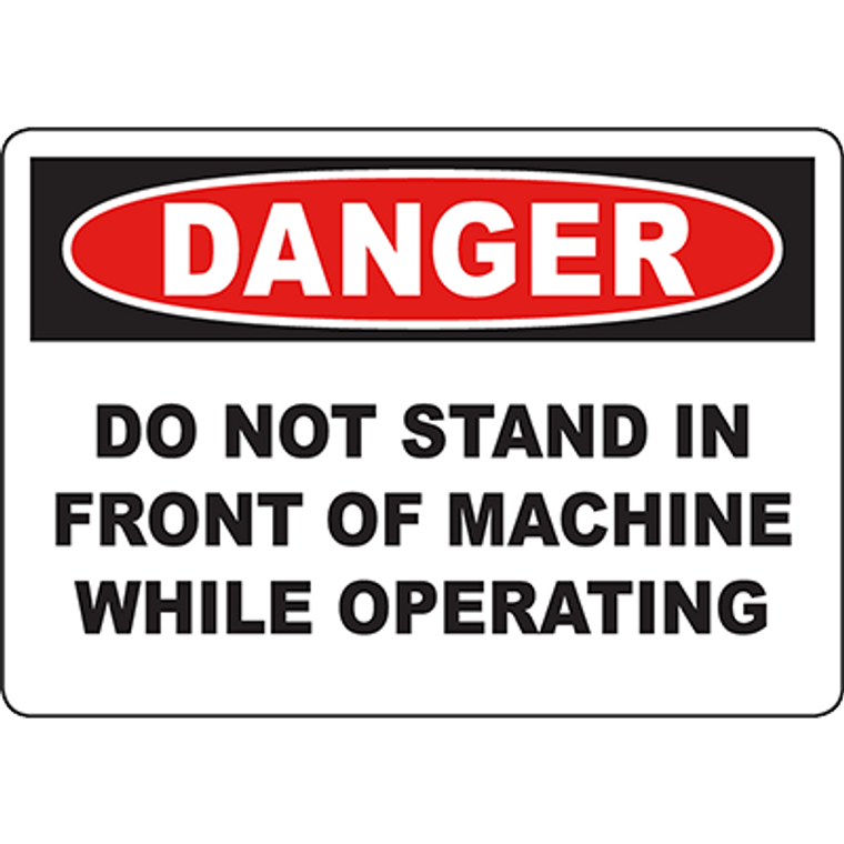 DANGER Do Not Stand In Front Of Machine While Operating Sign