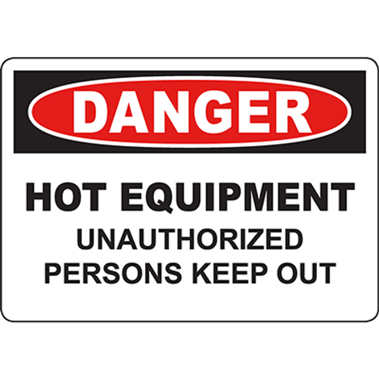 DANGER Hot Equipment Unauthorized Persons Keep Out Sign