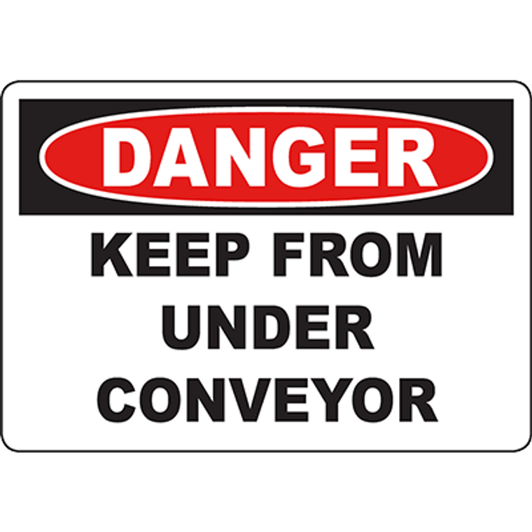 DANGER Keep From Under Conveyor Sign
