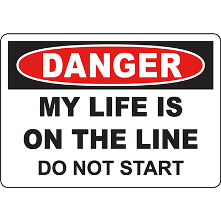 DANGER My Life Is On The Line Do Not Start Sign