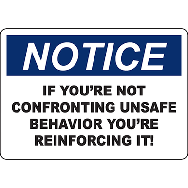 At Risk Behavior Signage NOTICE Confront Unsafe Behavior Sign | Graphic Products