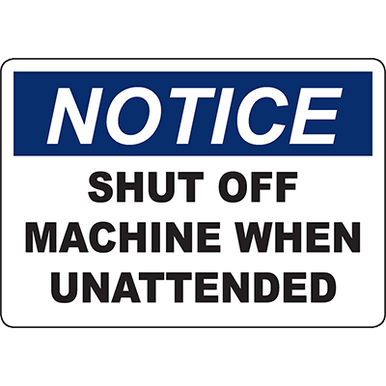 NOTICE Shut Off Machine When Unattended Sign - DuraLabel