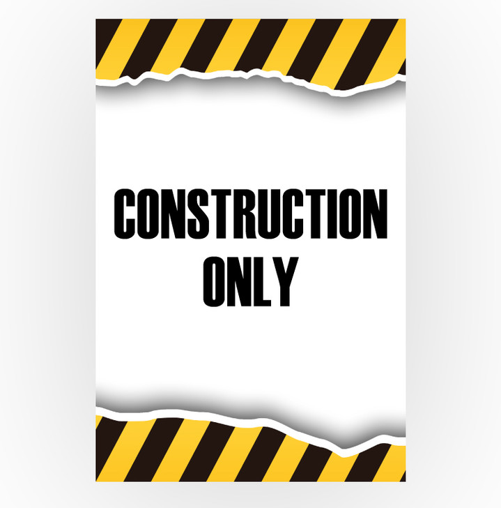 Caution Sign - Construction Only 12 x 18 Poster