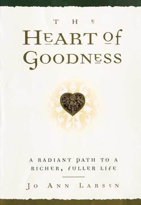 The Heart of Goodness: A Radiant Path to a Richer, Fuller Life (Paperback)