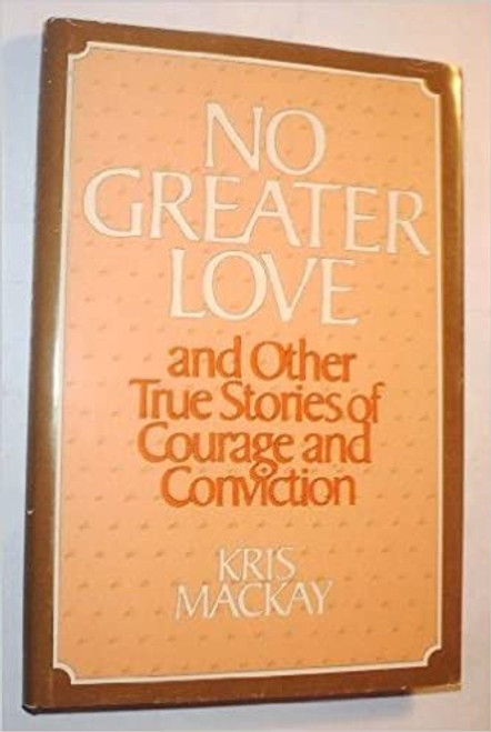 No Greater Love, and Other True Stories of Courage and Conviction (Hardcover)