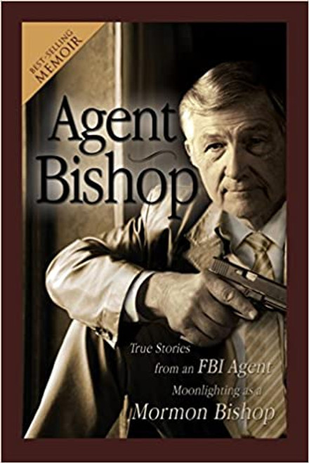 Agent Bishop: True Stories From An FBI Agent Moonlighting As A Mormon Bishop (Paperback)