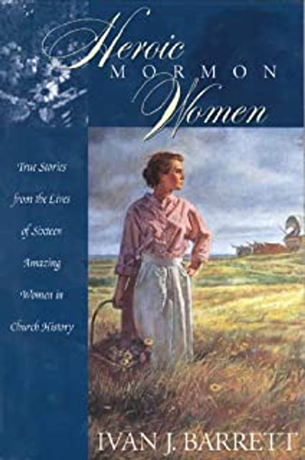 Heroic Mormon Women: True Stories from the Lives of Sixteen Amazing Women in Church History (Paperback)