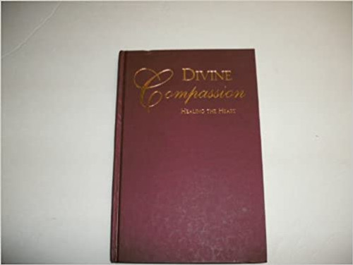 Divine compassion: Healing the heart (Hardcover)