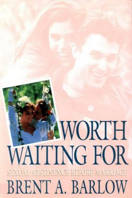 Worth Waiting For: Sexual Abstinence Before Marriage (Hardcover)