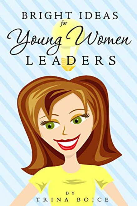 Bright Ideas for Young Women Leaders: How to Help Them Glow in the Dark World (Paperback)