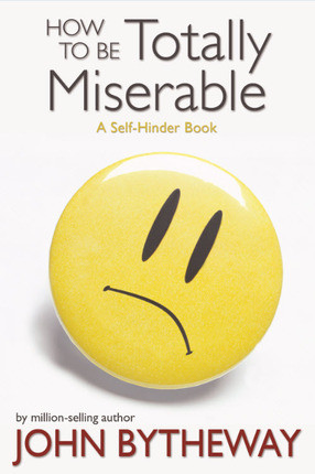 How To Be Totally Miserable A Self-Hinder Book (Paperback)