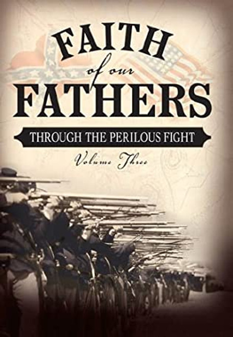 Faith of Our Fathers:  Volume 3 Through the Perilous Fight (Hardcover)