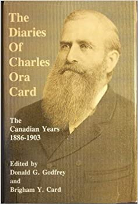 The Diaries of Charles Ora Card: The Canadian Years 1886-1903 (Hardcover) The Diaries of Charles Ora Card: The Canadian Years 1886-1903 (Hardcover)