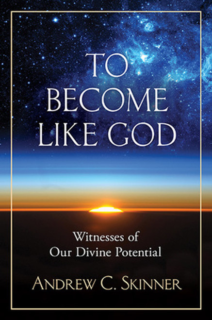 To Become Like God Witnesses of Our Divine Potential (Hardcover)